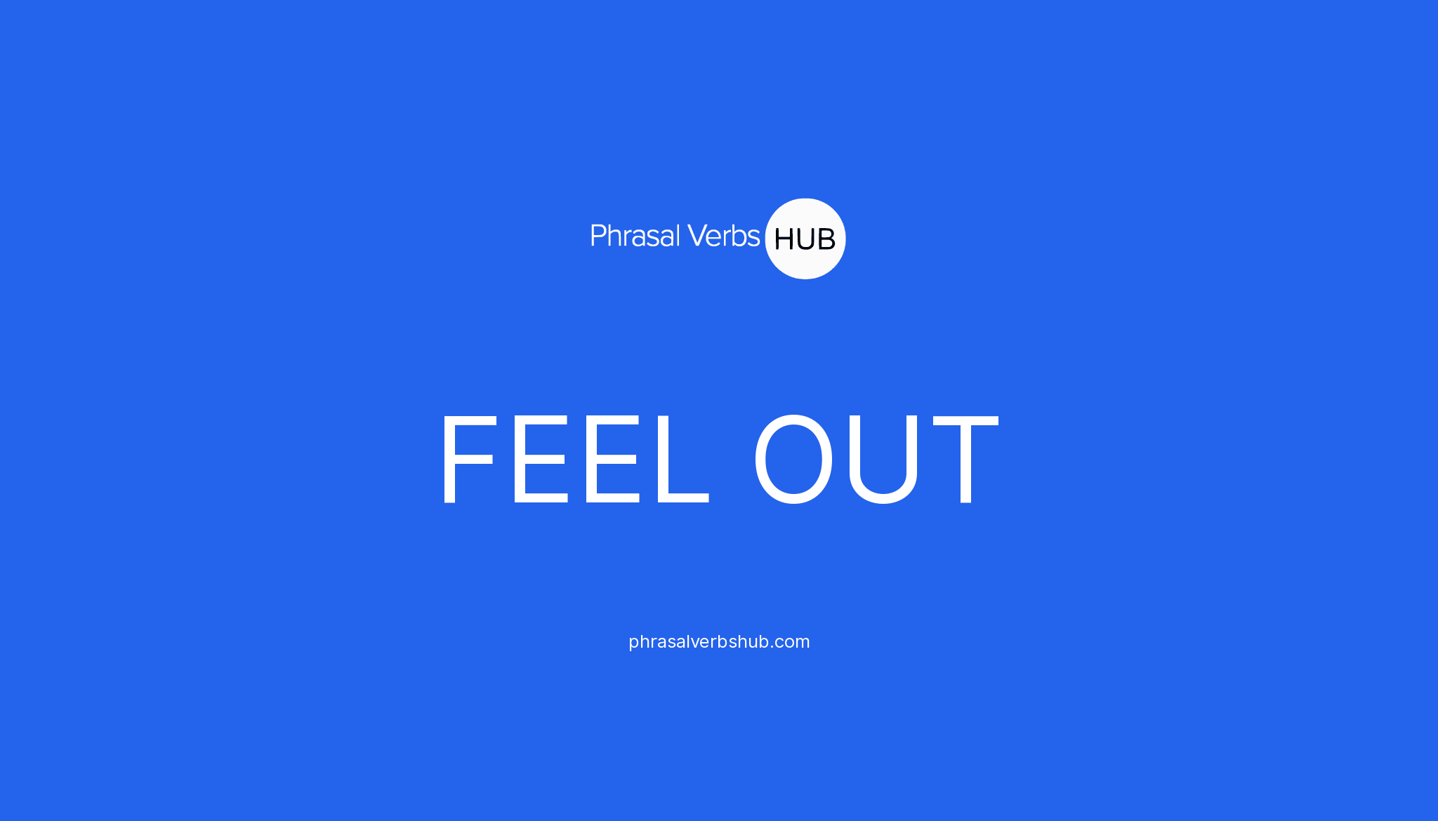FEEL OUT Phrasal Verb Meaning & Examples
